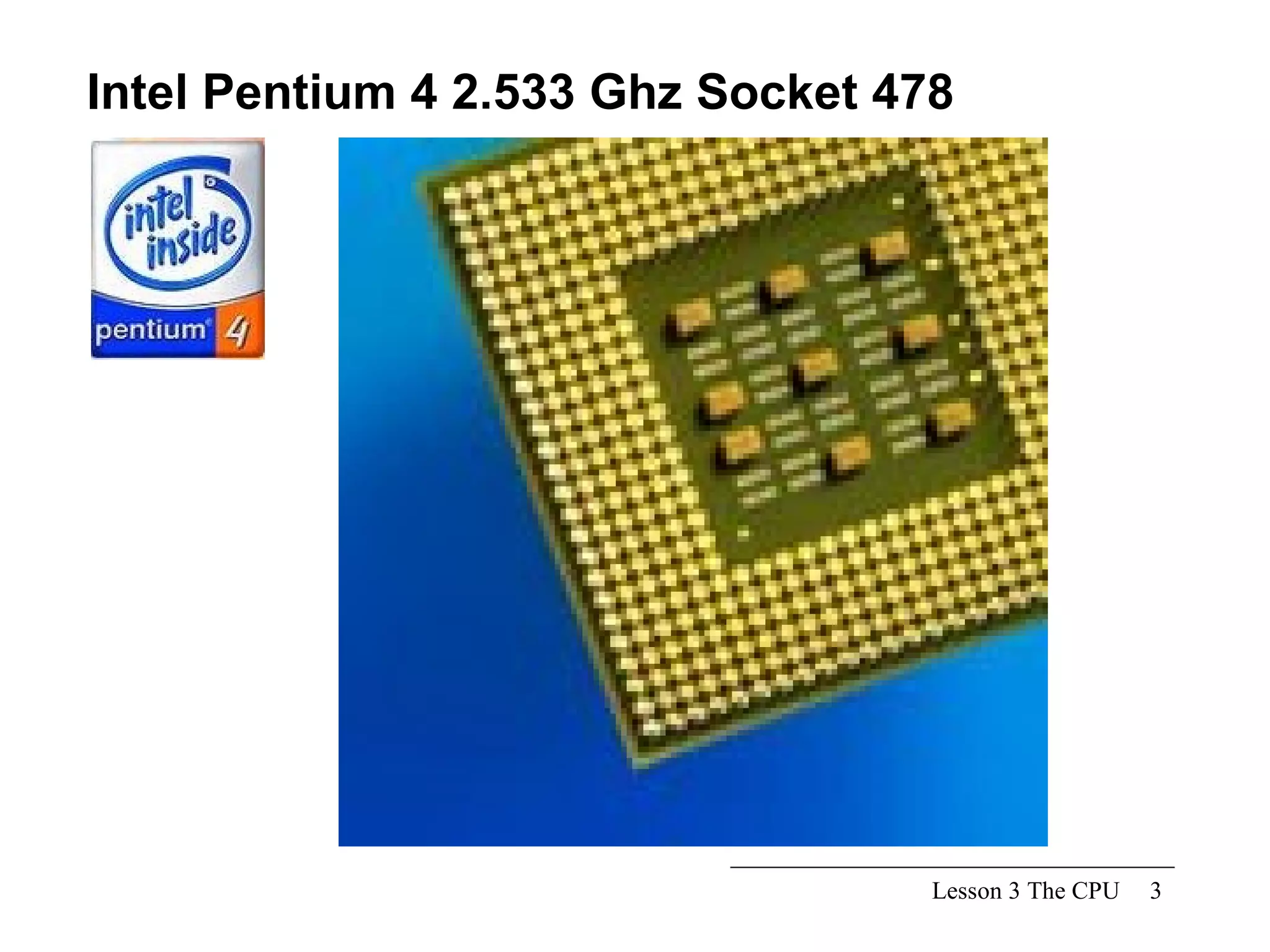 Lesson 3 The CPU Intel Pentium 4 2.533 Ghz Socket 478 