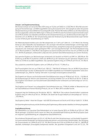 Seite 4 - Quartalsfinanzbericht Januar-März 2015 - 7. Mai 2015
Markt- und Finanzüberblick im 1. Quartal 2015
 Bestes erstes Quartal seit der Finanzkrise unterstützt starken Ausblick für 2015
– Umsatz steigt um 12% auf 2,8 Mrd € (auf vergleichbarer Basis1) +4%)
– Operatives Ergebnis vor Abschreibungen nimmt um 46% auf 299 Mio € zu
(auf vergleichbarer Basis +29%)
– Starker operativer Leverage und Nachfrageanstieg in allen Schlüsselmärkten führen zu
Margenverbesserung in allen Konzerngebieten
 Weiterer Fokus auf Margenverbesserung mit den Konzernprogrammen;
klare Erfolge sichtbar
 Nettoverschuldung sinkt auf 6,1 Mrd € (Vorjahr: 7,8 Mrd €); dynamischer
Verschuldungsgrad2) 2,6x (Vorjahr: 3,5x)
 Ergebnisse des 1. Quartals stärken Zuversicht für den Ausblick 2015
– Absatzanstieg in allen Konzerngebieten
– Deutlicher Anstieg von Umsatz, operativem Ergebnis und Jahresüberschuss3)
– Erwirtschaften der Kapitalkosten im Jahr 2015
– Weitere Senkung der Finanzierungskosten
 Neue strategische Ziele werden im Juni vorgestellt (Capital Markets Day)
1) Ohne Berücksichtigung von Währungs- und Konsolidierungseffekten
2) Nettofinanzschulden/operatives Ergebnis vor Abschreibungen
3) Jahresüberschuss vor Einmaleffekten
 