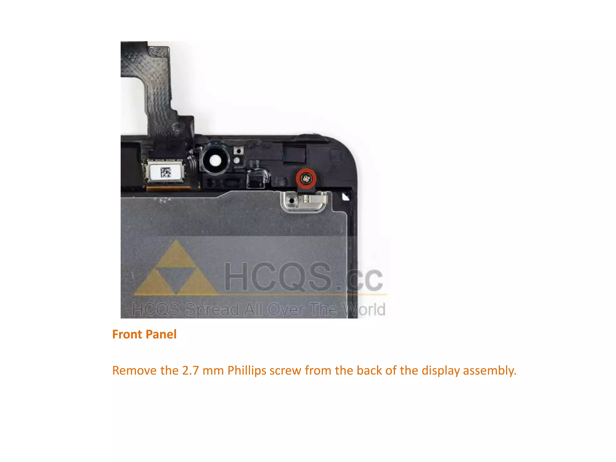 Front Panel
Remove the 2.7 mm Phillips screw from the back of the display assembly.
 