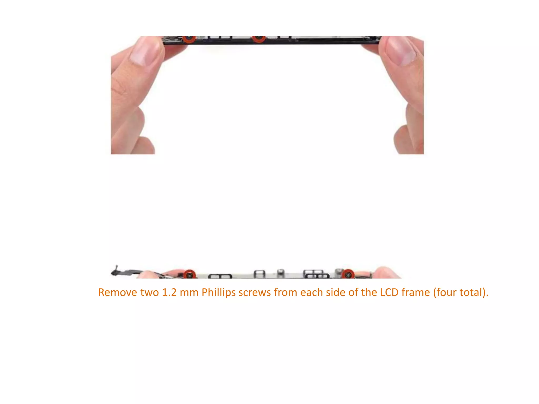 Remove two 1.2 mm Phillips screws from each side of the LCD frame (four total).
 
