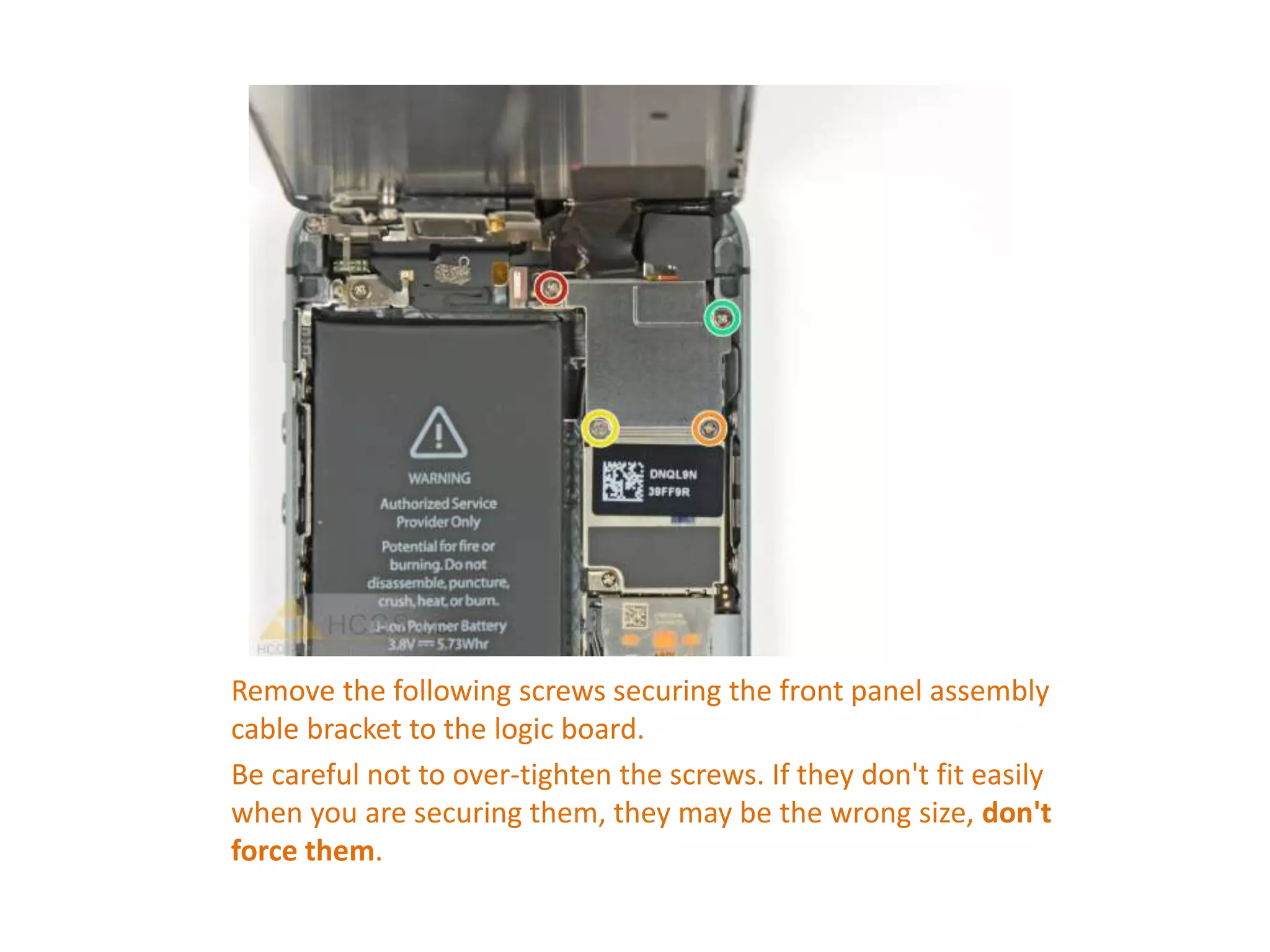Remove the following screws securing the front panel assembly
cable bracket to the logic board.
Be careful not to over-tighten the screws. If they don't fit easily
when you are securing them, they may be the wrong size, don't
force them.
 