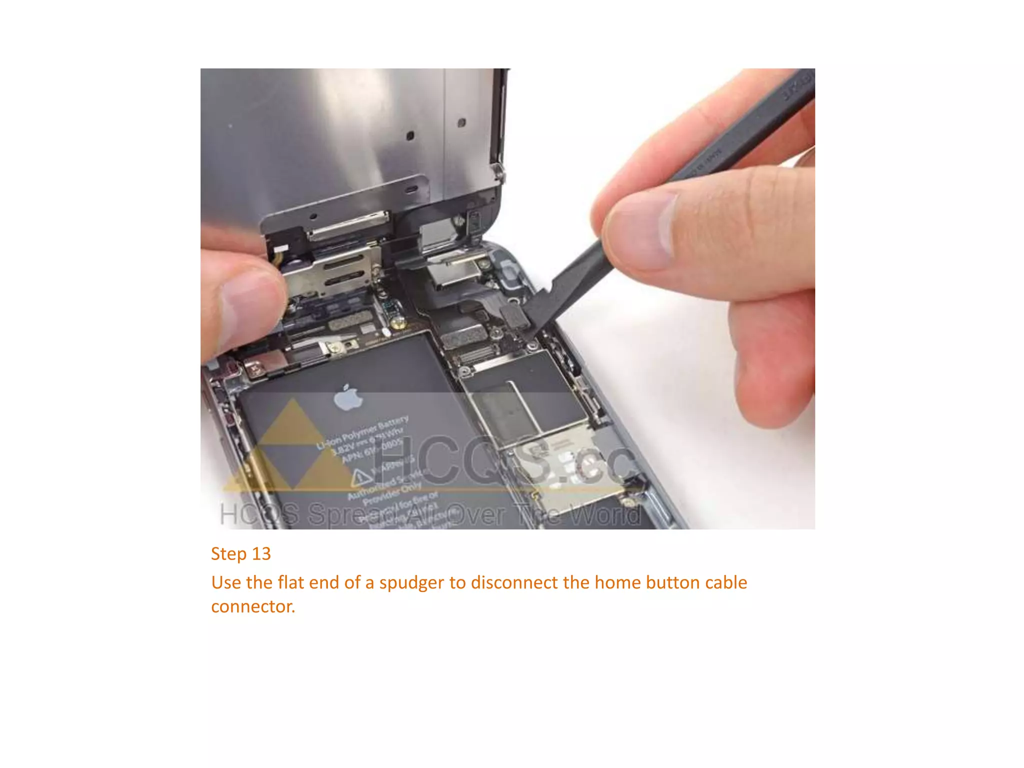 Step 13
Use the flat end of a spudger to disconnect the home button cable
connector.
 