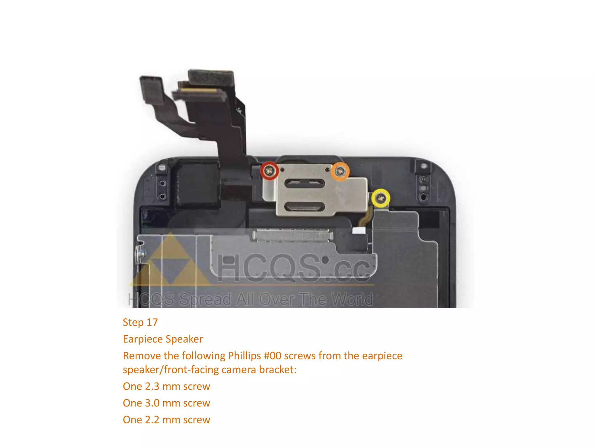 Step 17
Earpiece Speaker
Remove the following Phillips #00 screws from the earpiece
speaker/front-facing camera bracket:
One 2.3 mm screw
One 3.0 mm screw
One 2.2 mm screw
 