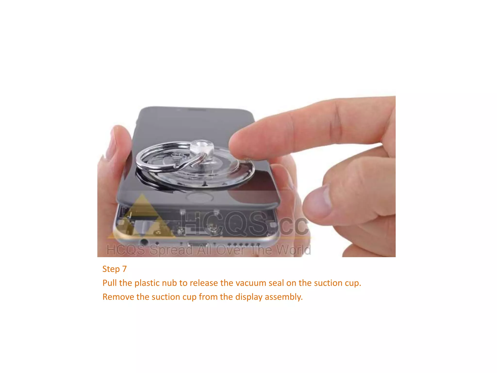 Step 7
Pull the plastic nub to release the vacuum seal on the suction cup.
Remove the suction cup from the display assembly.
 