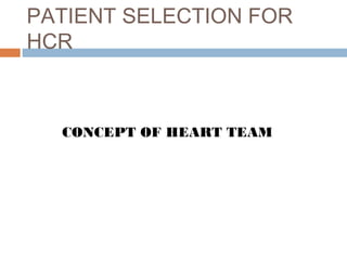 PATIENT SELECTION FOR
HCR
CONCEPT OF HEART TEAM
 