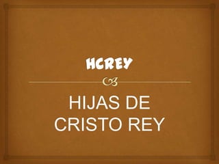 HIJAS DE
CRISTO REY
 