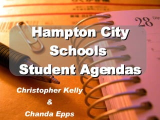Hampton City Schools  Student Agendas Christopher Kelly & Chanda Epps 