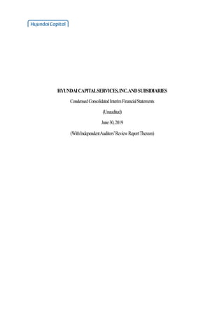 HYUNDAICAPITALSERVICES,INC.ANDSUBSIDIARIES
CondensedConsolidatedInterimFinancialStatements
(Unaudited)
June30,2019
(WithIndependentAuditors’ReviewReportThereon)
 