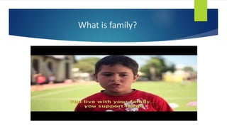 What is family?
 
