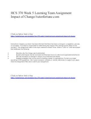 Hcs 370 week 5 learning team assignment impact of change.docx