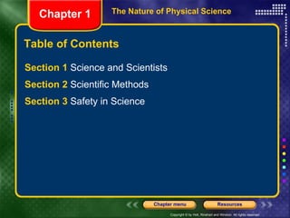 Table of Contents Section 1  Science and Scientists Section 2  Scientific Methods Section 3  Safety in Science Chapter 1 The Nature of Physical Science 