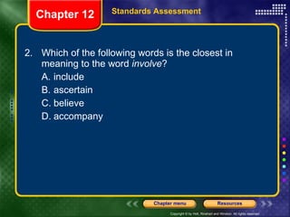2. Which of the following words is the closest in meaning to the word  involve ? A. include B. ascertain C. believe D. accompany Chapter 12 Standards Assessment 