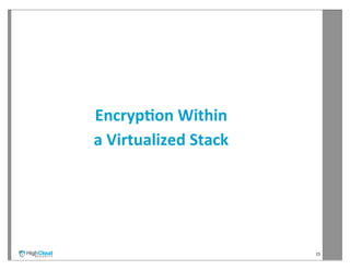 Encryp?on	
  Within	
  
a	
  Virtualized	
  Stack




                            15
 