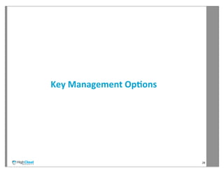 Key	
  Management	
  Op?ons




                              28
 