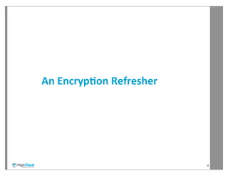 An	
  Encryp?on	
  Refresher




                               6
 