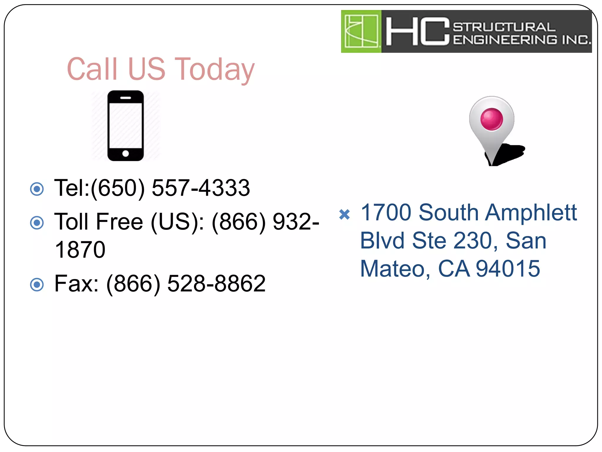 Call US Today
 Tel:(650) 557-4333
 Toll Free (US): (866) 932-
1870
 Fax: (866) 528-8862
 1700 South Amphlett
Blvd Ste 230, San
Mateo, CA 94015
 