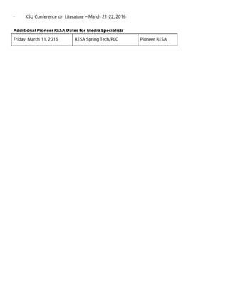 · KSU Conference on Literature – March 21-22, 2016
Additional Pioneer RESA Dates for Media Specialists
Friday, March 11, 2016 RESA Spring Tech/PLC Pioneer RESA
 