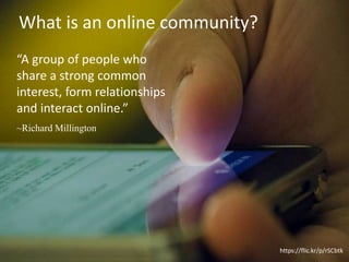 @hcsmca | @colleen_younghcsmca
“A group of people who
share a strong common
interest, form relationships
and interact online.”
~Richard Millington
What is an online community?
https://flic.kr/p/rSCbtk
 