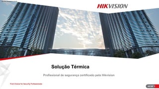 Solução Térmica
Profissional de segurança certificado pela Hikvision
HCSP 1
Machine Translated by Google
 
