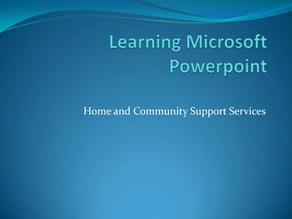 Home and Community Support Services
 