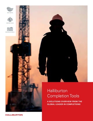 Halliburton
Completion Tools
A SOLUTIONS OVERVIEW FROM THE
GLOBAL LEADER IN COMPLETIONS
 