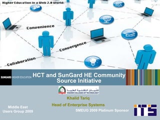 HCT and SunGard HE CommunitySource Initiative Khalid Tariq Head of Enterprise Systems Middle East  Users Group 2009 SMEUG 2009 Platinum Sponsor 