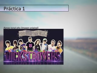 Práctica 1


Rango tonal alto (Imagen original)
 