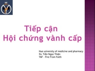 Hue university of medicine and pharmacy
Sv. Trần Ngọc Thiện
Y6F – Fire From Faith
 