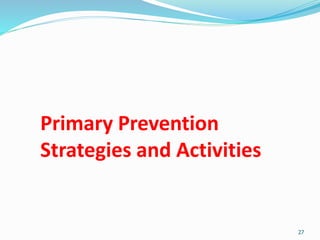 Primary Prevention
Strategies and Activities
27
 
