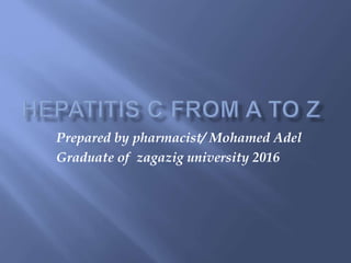 Prepared by pharmacist/ Mohamed Adel
Graduate of zagazig university 2016
 
