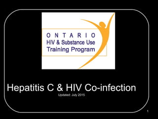 1
Hepatitis C & HIV Co-infection
Updated: July 2015
 