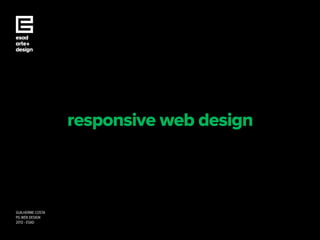 responsive web design



GUILHERME COSTA
PG WEB DESIGN
2012 - ESAD
 