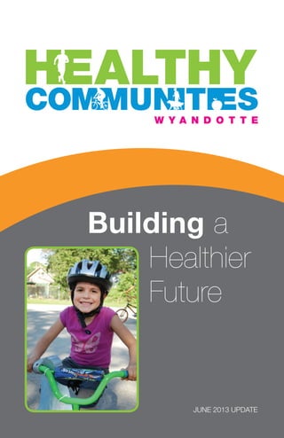 W YA N D O T T E

Building a
Healthier
Future

JUNE 2013 UPDATE

1

 