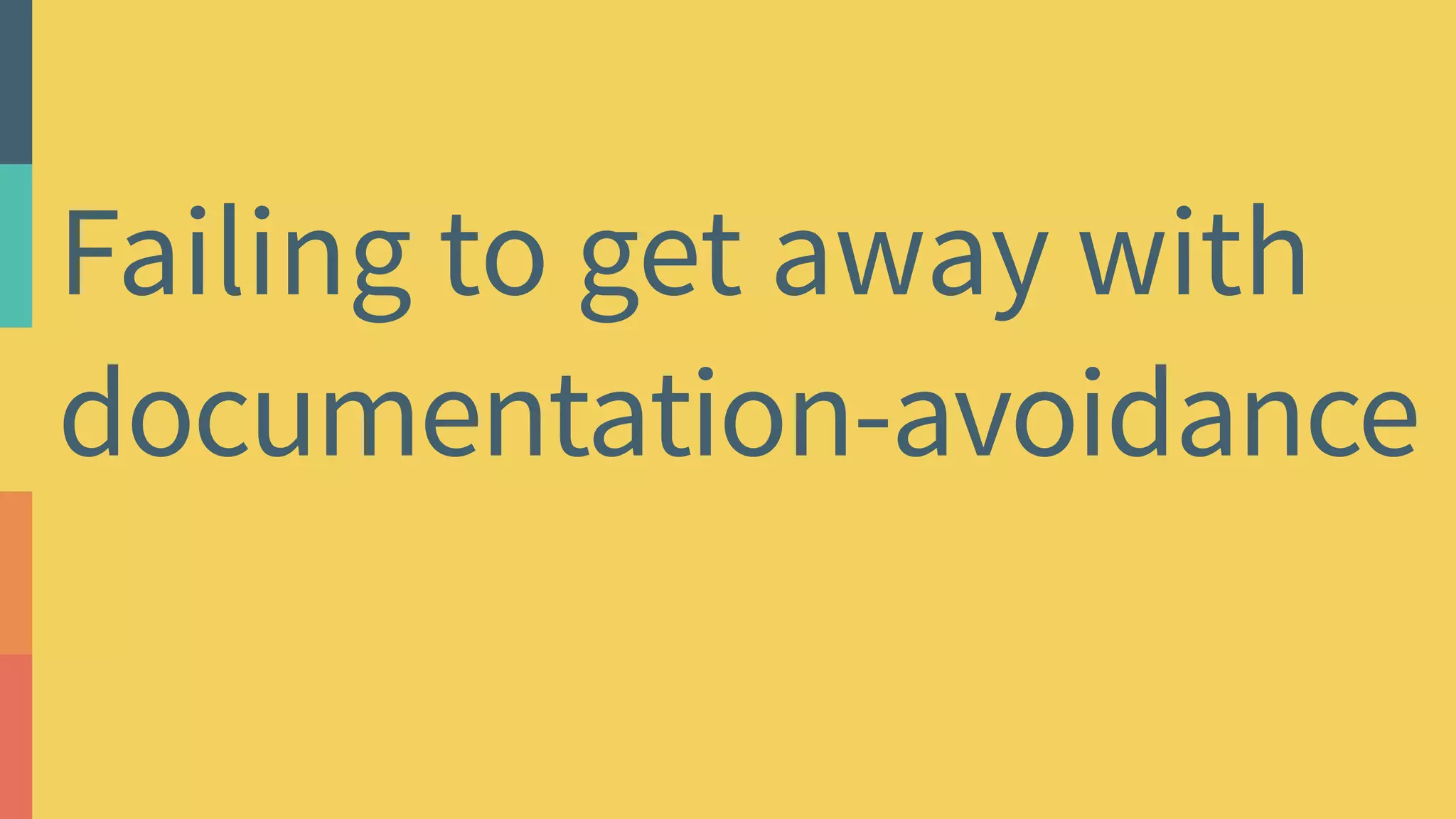 Failing to get away with
documentation-avoidance
 