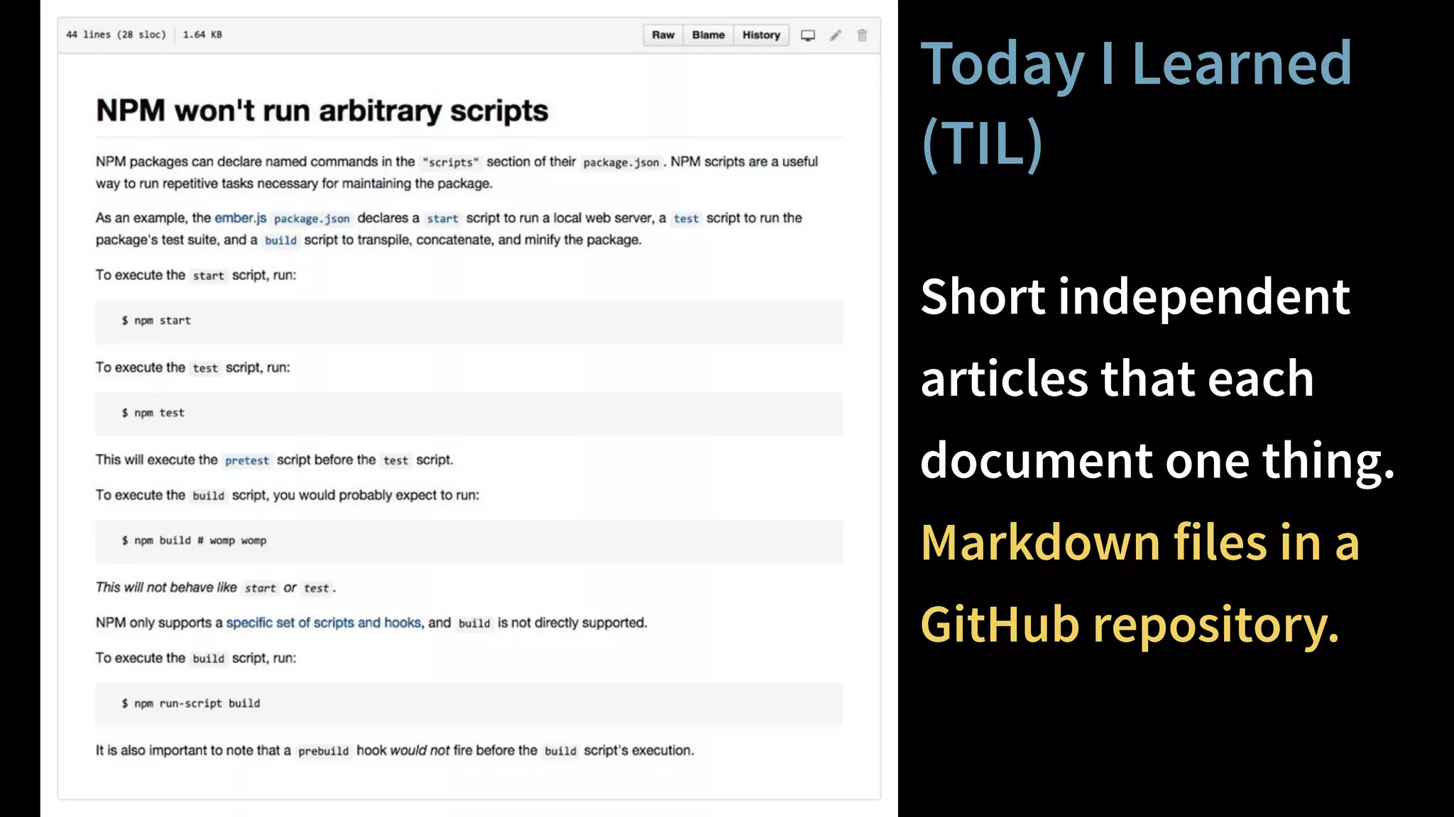 Today I Learned
(TIL)
Short independent
articles that each
document one thing.
Markdown files in a
GitHub repository.
 