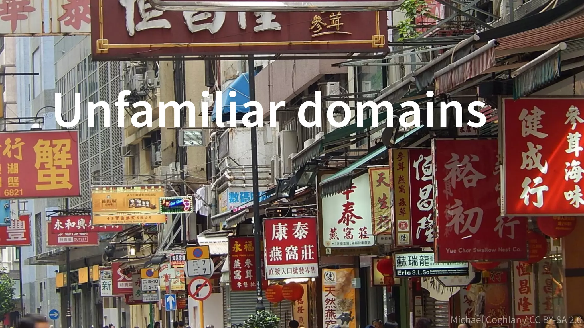 6@PeterHilton •
Michael Coghlan / CC BY-SA 2.0
Unfamiliar domains
 