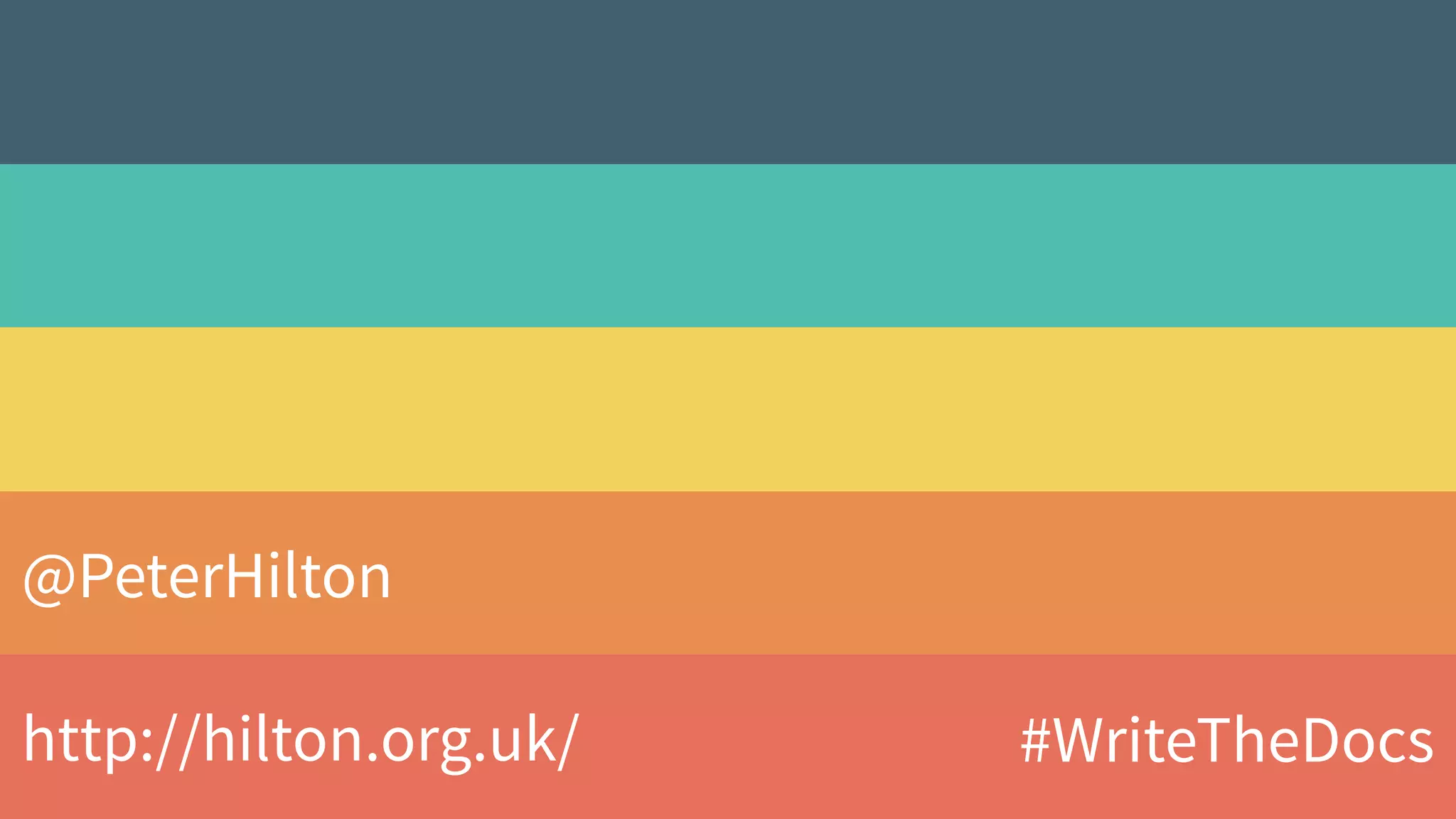 @PeterHilton
http://hilton.org.uk/ #WriteTheDocs
 