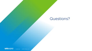 Confidential │ ©2020 VMware, Inc.
Questions?
 