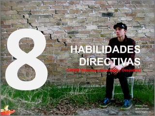 HABILIDADES
  DIRECTIVAS
CRISIS (Nóminas atrasadas y Despidos)




                                  Ferran Fisas
                                  @ferranfisas
                                  www.frogfer.es
 