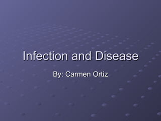 Infection and Disease By: Carmen Ortiz 