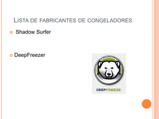 LISTA DE FABRICANTES DE CONGELADORES
   Shadow Surfer



   DeepFreezer
 