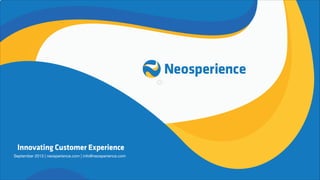 o

Innovating Customer Experience
September 2013 | neosperience.com | info@neosperience.com

 