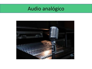 Audio analógico 
 