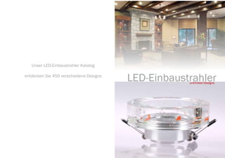 Deckblatt

   Unser LED-Einbaustrahler Katalog

entdecken Sie 450 verschiedene Designs
                                         LED-Einbaustrahler
                                                     unlimited Designs
 