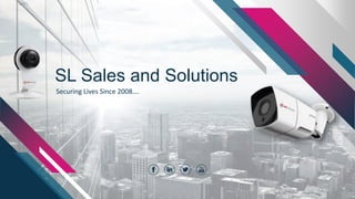 SL Sales and Solutions
Securing Lives Since 2008….
 
