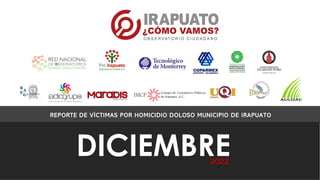 REPORTE DE VÍCTIMAS POR HOMICIDIO DOLOSO MUNICIPIO DE IRAPUATO
DICIEMBRE
2022
 