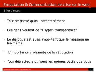 Ereputation & Communication de crise sur le web
5 Tendances
©HUBInstitute. All rights reserved. | www.HUBInstitute.com 6
•...