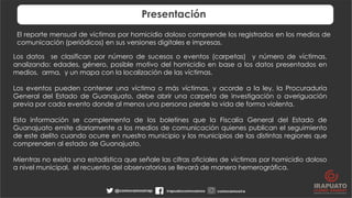 Presentación
El reporte mensual de victimas por homicidio doloso comprende los registrados en los medios de
comunicación (...