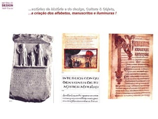 ...estórias da história e do design, Cultura & Objeto,   ... a criação dos alfabetos, manuscritos e iluminuras ! 