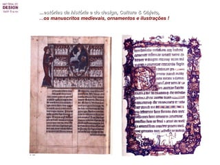 ...estórias da história e do design, Cultura & Objeto,  ... os manuscritos medievais, ornamentos e ilustrações ! 